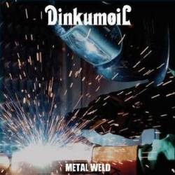 Dinkumoil : Metal Weld